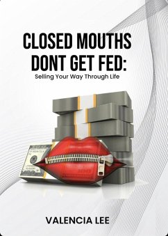 Cover Closed Mouths Don't Get Fed (eBook, ePUB)