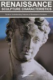 Renaissance Sculpture Characteristics: Guide To Understanding Features of Renaissance Sculpture (eBook, ePUB)