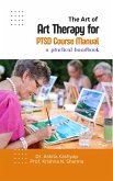 The Art of Art Therapy for PTSD Course Manual: A Practical Handbook (eBook, ePUB)