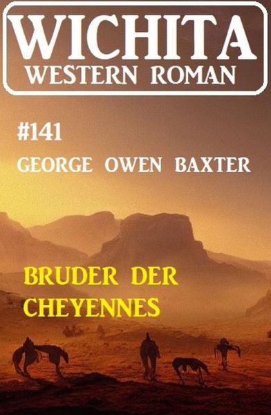 Bruder der Cheyennes: Wichita Western Roman 141 (eBook, ePUB) Bruder der Cheyennes: Wichita Western Roman 141 (eBook, ePUB)