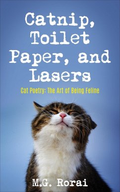 Catnip, Toilet Paper, and Lasers (Cat Poetry: The Art of Being Feline, #1) (eBook, ePUB) - Rorai, M. G.