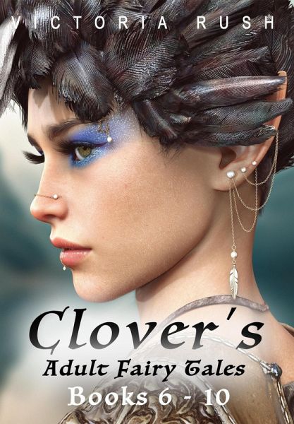 Clover's Adult Fairy Tales: Books 6 - 10 (Erotic Fairytale Bundles, #2) (eBook, ePUB)
