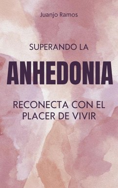 Superando la anhedonia: reconecta con el placer de vivir (eBook, ePUB) - Ramos, Juanjo