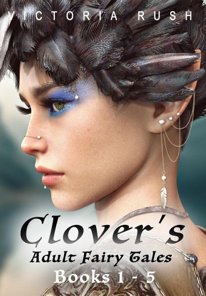 Clover's Adult Fairy Tales: Books 1 - 5 (Erotic Fairytale Bundles, #1) (eBook, ePUB)