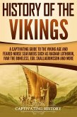 History of the Vikings: A Captivating Guide to the Viking Age and Feared Norse Seafarers Such as Ragnar Lothbrok, Ivar the Boneless, Egil Skallagrimsson, and More (eBook, ePUB)