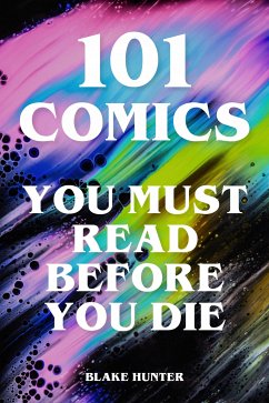 101 Comics You Must Read Before You Die (eBook, ePUB) - Hunter, Blake