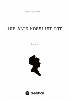 Die alte Rossi ist tot - Grabher, Hermann