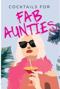 Cocktails for Fab Aunties - Bee Three Books