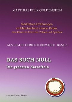 DAS BUCH NULL; Der Narr im Tarot; Das Nullpunkt-Feld; Der Urknall und andere Anfänge; Das Welten-Ei; Iwan, der Dummkopf; Der Dreh mit der Himmelsschlange; - Güldenstein, Matthias Felix