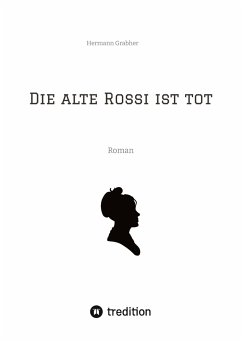 Die alte Rossi ist tot - Grabher, Hermann