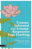 Trauma-Informed and Trauma-Responsive Yoga Teaching (eBook, ePUB) Trauma-Informed and Trauma-Responsive Yoga Teaching (eBook, ePUB)