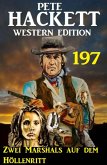 Zwei Marshals auf dem Höllenritt: Pete Hackett Western Edition 197 (eBook, ePUB)