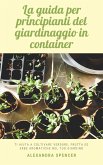 La guida per principianti del giardinaggio in container: Ti aiuta a coltivare verdure, frutta ed erbe aromatiche nel tuo giardino (eBook, ePUB)