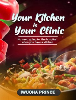 Your kitchen is your clinic (eBook, ePUB) - Iwuoha, Prince