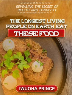 The longest living people on earth eat these foods (eBook, ePUB) - Iwuoha, prince