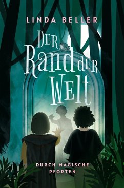 Der Rand der Welt: Durch magische Pforten - Beller, Linda