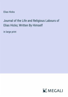 Journal of the Life and Religious Labours of Elias Hicks; Written By Himself - Hicks, Elias
