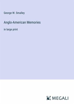 Anglo-American Memories - Smalley, George W.