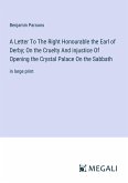 A Letter To The Right Honourable the Earl of Derby; On the Cruelty And injustice Of Opening the Crystal Palace On the Sabbath