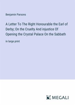 A Letter To The Right Honourable the Earl of Derby; On the Cruelty And injustice Of Opening the Crystal Palace On the Sabbath - Parsons, Benjamin