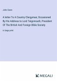 A letter To A Country Clergyman; Occasioned By His Address to Lord Teignmouth, President Of The British And Foreign Bible Society