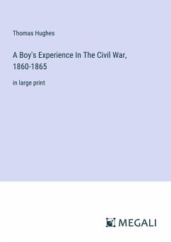 A Boy's Experience In The Civil War, 1860-1865 - Hughes, Thomas