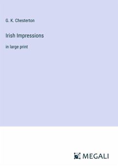 Irish Impressions - Chesterton, G. K.