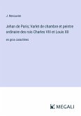 Jehan de Paris; Varlet de chambre et peintre ordinaire des rois Charles VIII et Louis XII