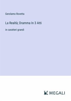 La Realtà; Dramma In 3 Atti - Rovetta, Gerolamo