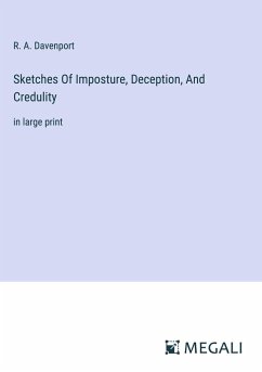 Sketches Of Imposture, Deception, And Credulity - Davenport, R. A.