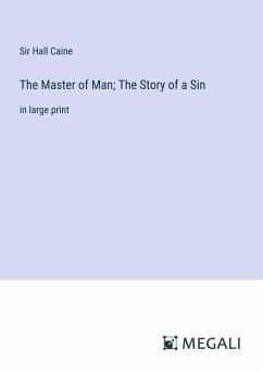 The Master of Man; The Story of a Sin - Caine, Hall