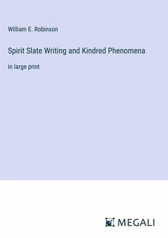 Spirit Slate Writing and Kindred Phenomena - Robinson, William E.