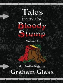 Tales from the Bloody Stump - Volume 1 - Glass, Graham