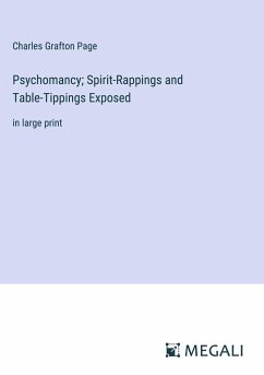 Psychomancy; Spirit-Rappings and Table-Tippings Exposed - Page, Charles Grafton