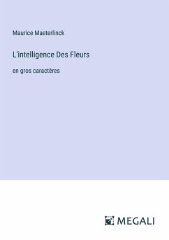 L'intelligence Des Fleurs - Maeterlinck, Maurice