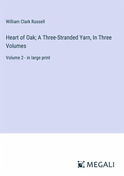 Heart of Oak; A Three-Stranded Yarn, In Three Volumes - Russell, William Clark