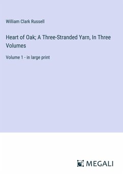 Heart of Oak; A Three-Stranded Yarn, In Three Volumes - Russell, William Clark