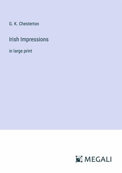 Irish Impressions - Chesterton, G. K.