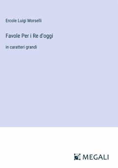 Favole Per i Re d'oggi - Morselli, Ercole Luigi