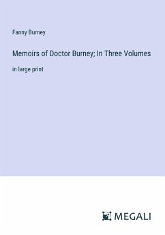 Memoirs of Doctor Burney; In Three Volumes - Burney, Fanny