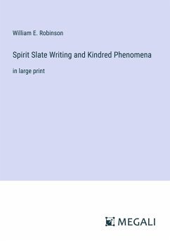 Spirit Slate Writing and Kindred Phenomena - Robinson, William E.