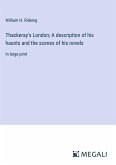 Thackeray's London; A description of his haunts and the scenes of his novels