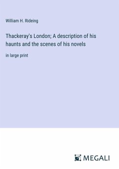 Thackeray's London; A description of his haunts and the scenes of his novels - Rideing, William H.