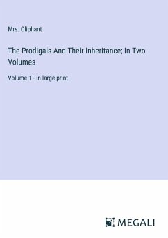 The Prodigals And Their Inheritance; In Two Volumes - Oliphant