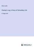 Charley's Log; A Story of Schoolboy Life