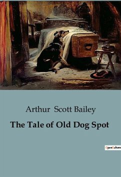 The Tale of Old Dog Spot - Scott Bailey, Arthur