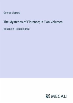 The Mysteries of Florence; In Two Volumes - Lippard, George