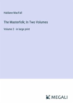The Masterfolk; In Two Volumes - Macfall, Haldane