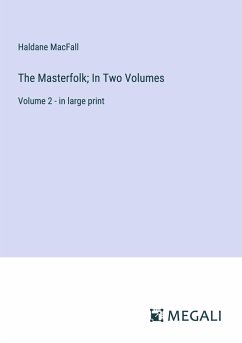 The Masterfolk; In Two Volumes - Macfall, Haldane