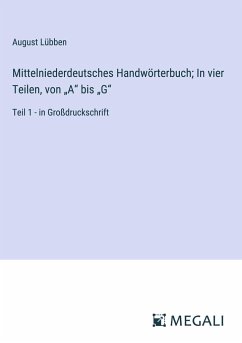 Mittelniederdeutsches Handwörterbuch; In vier Teilen, von ¿A¿ bis ¿G¿ - Lübben, August